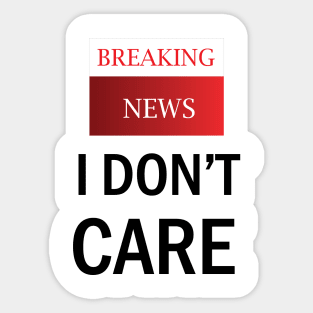 Breaking News/ I don't care Sticker